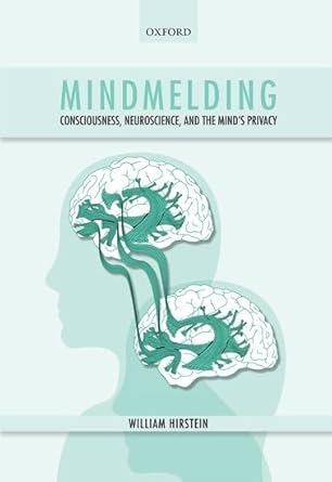 mindmelding consciousness neuroscience and the minds privacy 1st edition william hirstein 0199231907,