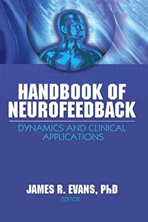 handbook of neurofeedback dynamics and clinical applications 1st edition james r evans ,siegfried f othmer