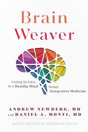 brain weaver creating the fabric for a healthy mind through integrative medicine 1st edition andrew newberg m