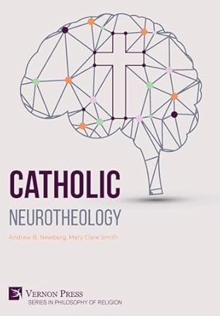 catholic neurotheology 1st edition andrew b newberg ,mary clare smith 164889898x, 978-1648898983