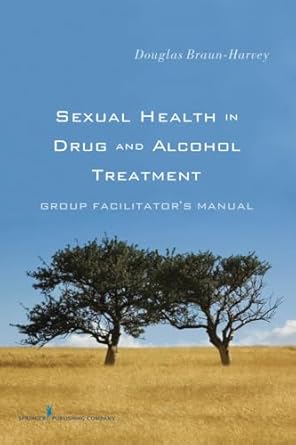 sexual health in drug and alcohol treatment group facilitator aos manual 1st edition douglas braun harvey