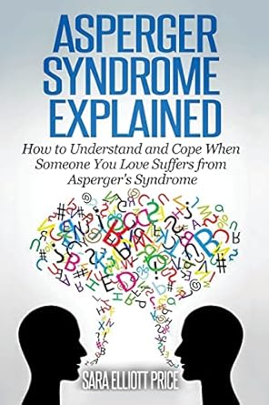 asperger syndrome explained how to understand and communicate when someone you love has aspergers syndrome