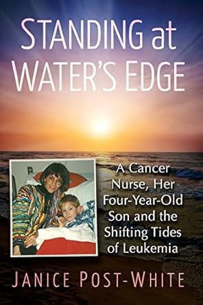 standing at waters edge a cancer nurse her four year old son and the shifting tides of leukemia 1st edition