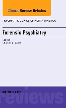 forensic psychiatry an issue of psychiatric clinics 1st edition charles scott md 145574929x, 978-1455749294