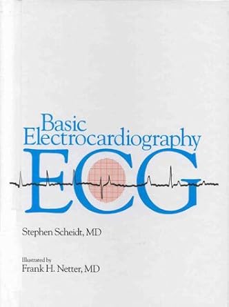 basic electrocardiography ecg 1st edition stephen scheidt ,jay a erlebacher ,frank h netter 0914168134,