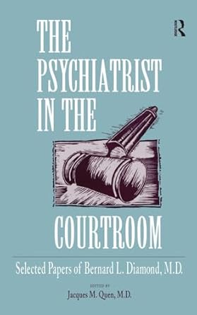 the psychiatrist in the courtroom selected papers of bernard l diamond m d 1st edition bernard l diamond