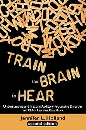 train the brain to hear understanding and treating auditory processing disorder dyslexia dysgraphia dyspraxia