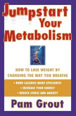 jumpstart your metabolism how to lose weight by changing the way you breathe 1st edition pam grout