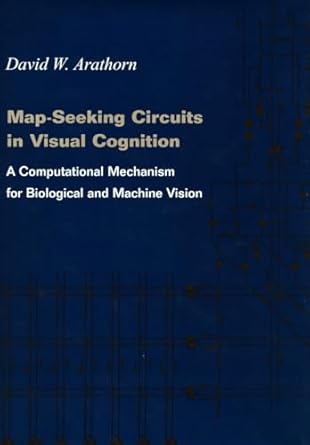 map seeking circuits in visual cognition a computational mechanism for biological and machine vision 1st