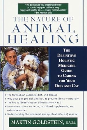 the nature of animal healing the definitive holistic medicine guide to caring for your dog and cat 1st