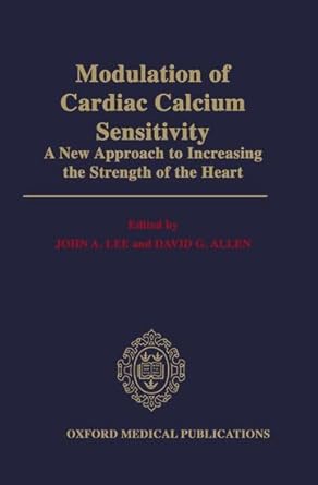 modulation of cardiac calcium sensitivity a new approach to increasing the strength of the heart 1st edition