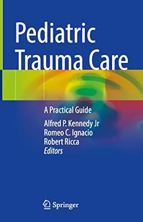 pediatric trauma care a practical guide 1st edition alfred p kennedy jr ,romeo c ignacio ,robert ricca
