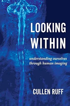 looking within understanding ourselves through human imaging 1st edition cullen ruff 1611533201,