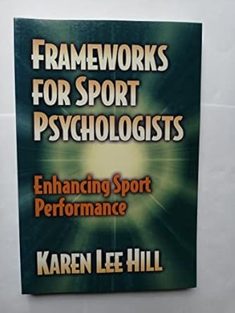 frameworks for sport psychologists enhancing sport performance 1st edition karen lee hill 0736000143,