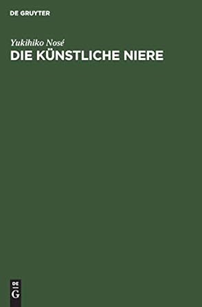 die kunstliche niere ein leitfaden fur arzte krankenpflegepersonal und patienten 1st edition yukihiko nose