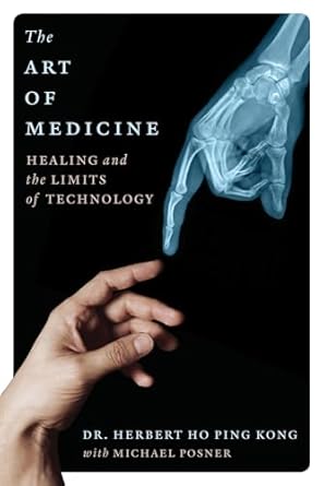 the art of medicine healing and the limits of technology 1st edition herbert ho ping kong ,michael posner