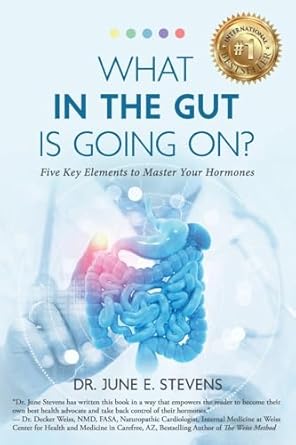 what in the gut is going on five key elements to master your hormones 1st edition dr june e stevens