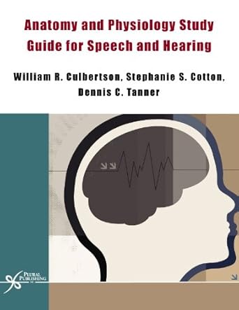 anatomy and physiology study guide for speech and hearing 1st edition ph d culbertson, william ,stephanie s