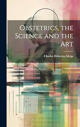 obstetrics the science and the art 1st edition charles delucena meigs 101945668x, 978-1019456682