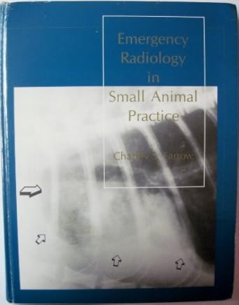 emergency radiology in small animal practice 1st edition charles s farrow 1556640315, 978-1556640315