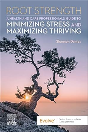 root strength a health and care professionals guide to minimizing stress and maximizing thriving 1st edition