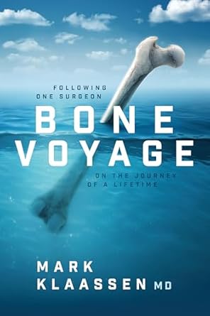 bone voyage following one surgeon on the journey of a lifetime 1st edition mark klaassen 1642255963,