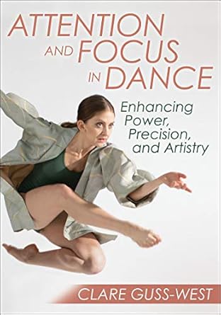attention and focus in dance enhancing power precision and artistry 1st edition clare guss west 1492594458,