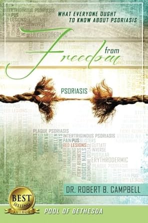 freedom from psoriasis what everyone ought to know about psoriasis 1st edition dr robert b campbell