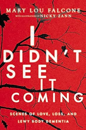 i didnt see it coming scenes of love loss and lewy body dementia 1st edition mary lou falcone ,nicky zann
