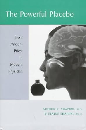 the powerful placebo from ancient priest to modern physician 1st edition dr arthur k shapiro md ,dr elaine