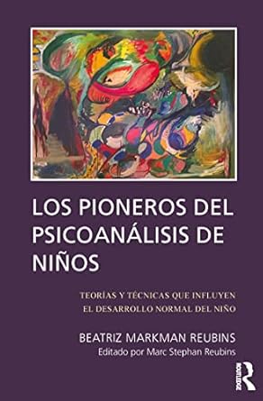los pioneros de psicoanalisis de ninos teorias y tecnicas que influyen el desarrollo normal del nino 1st
