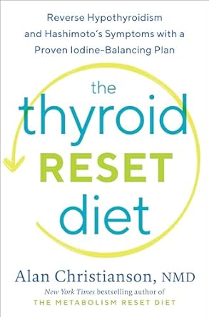 the thyroid reset diet reverse hypothyroidism and hashimotos symptoms with a proven iodine balancing plan 1st