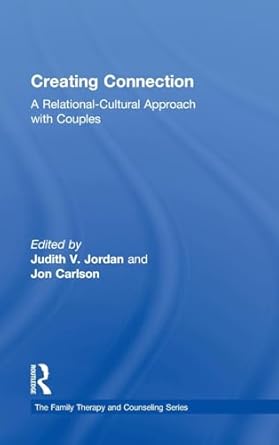 creating connection a relational cultural approach with couples 1st edition judith v jordan ,jon carlson