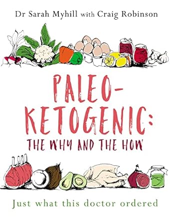 paleo ketogenic the why and the how 1st edition dr sarah myhill ,craig robinson 178161217x, 978-1781612170