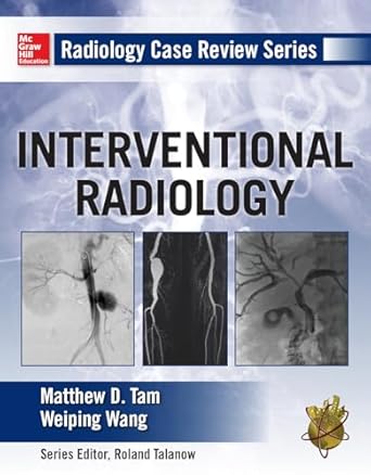 radiology case review series interventional radiology 1st edition matthew d tam ,weiping wang 0071760512,