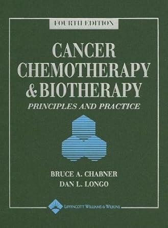 cancer chemotherapy and biotherapy principles and practice 1st edition b a chabner ,dan l longo ,bruce a