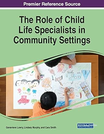the role of child life specialists in community settings book series 1st edition genevieve lowry ,lindsey