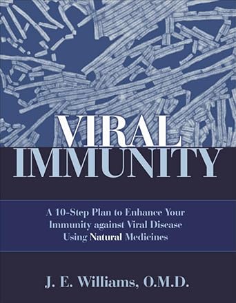 viral immunity a 10 step plan to enhance your immunity against viral disease using natural medicines 1st