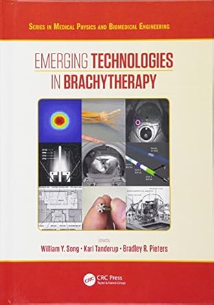 emerging technologies in brachytherapy 1st edition william y song ,kari tanderup ,bradley pieters 1498736521,