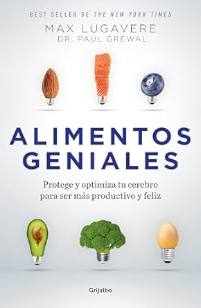 alimentos geniales protege y optimiza tu cerebro para ser mas productivo y feliz 1st edition max lugavere