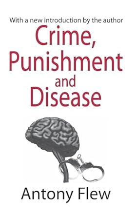 crime punishment and disease in a relativistic universe 1st edition antony flew 1138521507, 978-1138521506