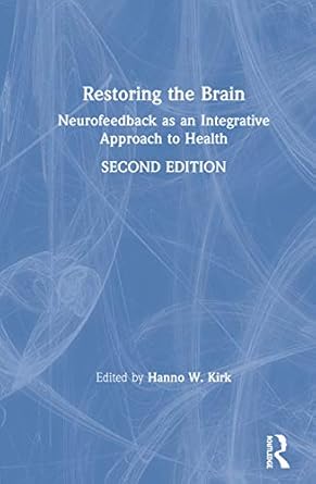 restoring the brain neurofeedback as an integrative approach to health 1st edition hanno w kirk 0367225859,