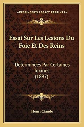essai sur les lesions du foie et des reins determinees par certaines toxines 1st edition henri claude