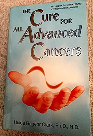 the cure for all advanced cancers 1st edition hulda regehr clark 1890035165, 978-1890035167