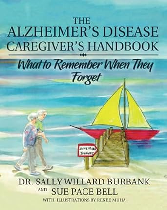 the alzheimers disease caregivers handbook what to remember when they forget 1st edition dr sally willard