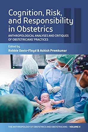 cognition risk and responsibility in obstetrics anthropological analyses and critiques of obstetricians