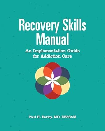 recovery skills manual an implementation guide for addiction care 1st edition paul h earley 1949481360,
