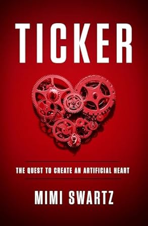 ticker the quest to create an artificial heart 1st edition mimi swartz 0804138001, 978-0804138000