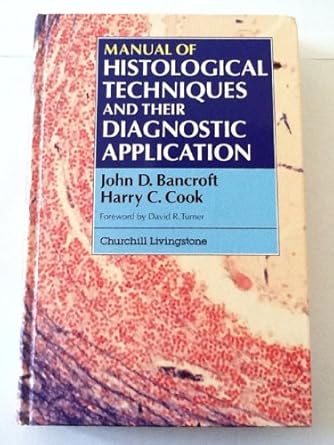 manual of histological techniques and their diagnostic application 1st edition john d bancroft ,h c cook ,d r