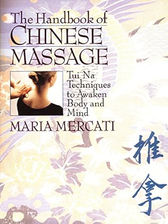 the handbook of chinese massage tui na techniques to awaken body and mind 1st edition maria mercati
